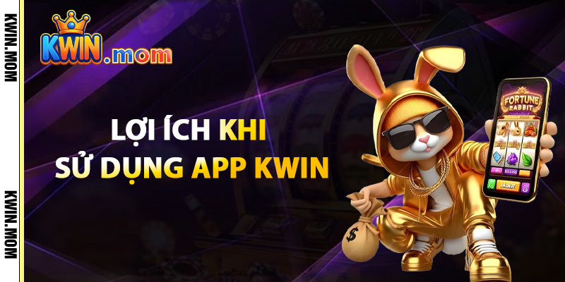 Lợi Ích Khi Sử Dụng App Kwin